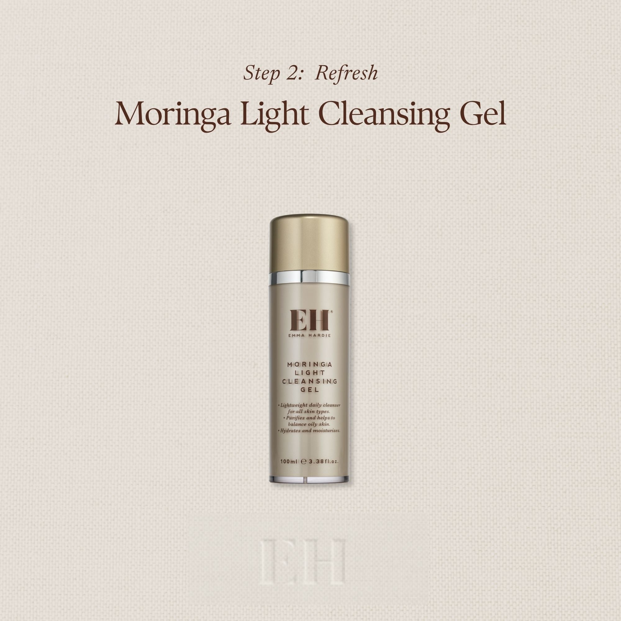 Step 2: Refresh
Moringa Light Cleansing Gel
Leaves skin fresh, balanced and clean.