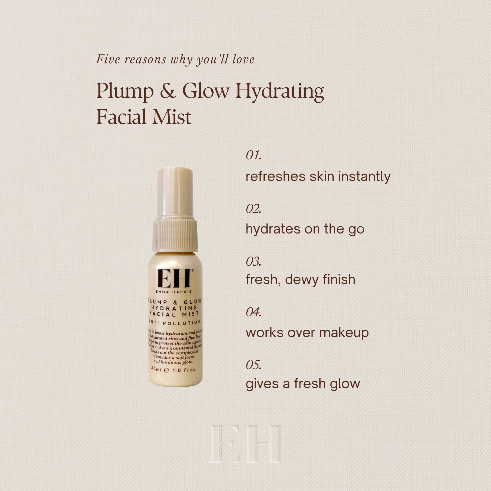 Five reasons why you’ll love
Plump & Glow Hydrating Facial Mist
01.
refreshes skin instantly
02.
hydrates on the go
03.
fresh, dewy finish
04.
works over makeup
05.
gives a fresh glow