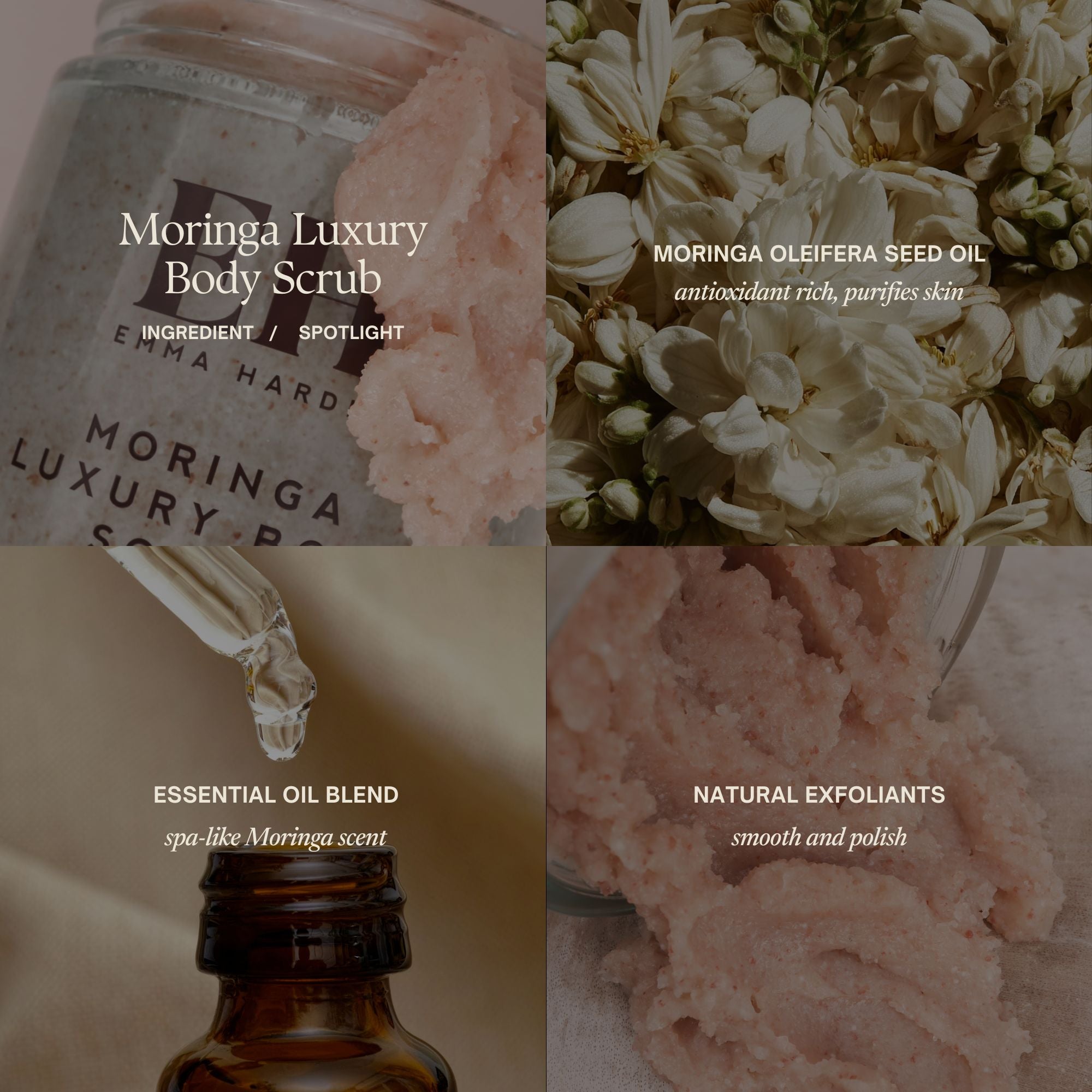 Emma Hardie Moringa Luxury Body Scrub Key Ingredients
Moringa Seed Oil – antioxidant rich, purifies skin
Essential Oil Blend – spa-like Moringa scent
Natural Exfoliants – smooth and polish