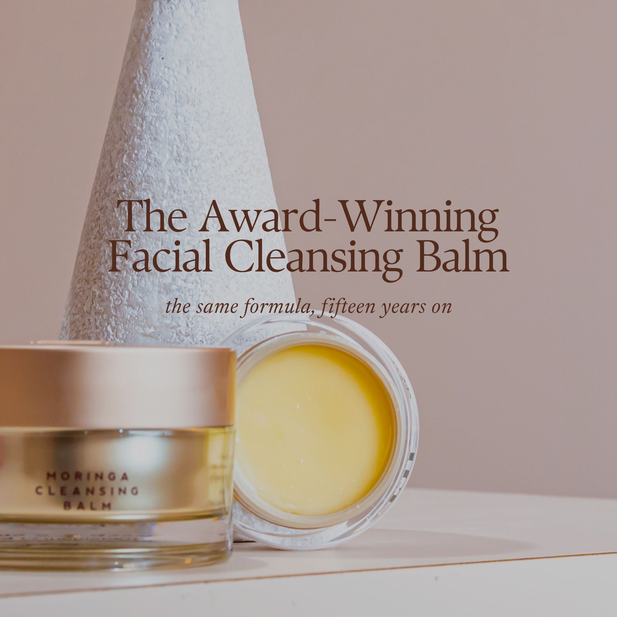 Emma Hardie Moringa Cleansing Balm:
The Award-Winning Facial Cleansing Balm
the same formula, fifteen years on