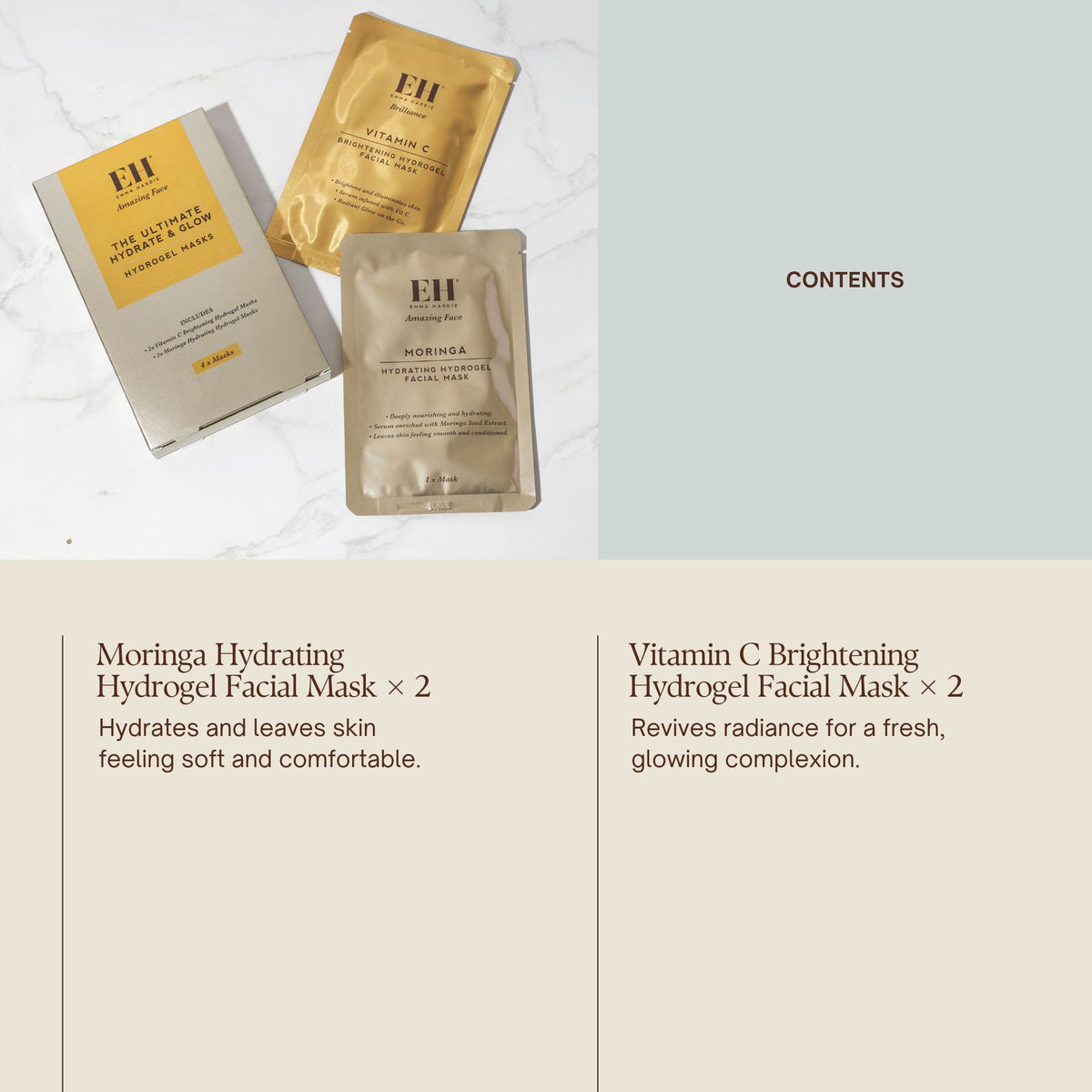 Contents
Moringa Hydrating Hydrogel Facial Mask × 2
Hydrates and leaves skin feeling soft and comfortable.
Vitamin C Brightening Hydrogel Facial Mask × 2
Revives radiance for a fresh, glowing complexion.