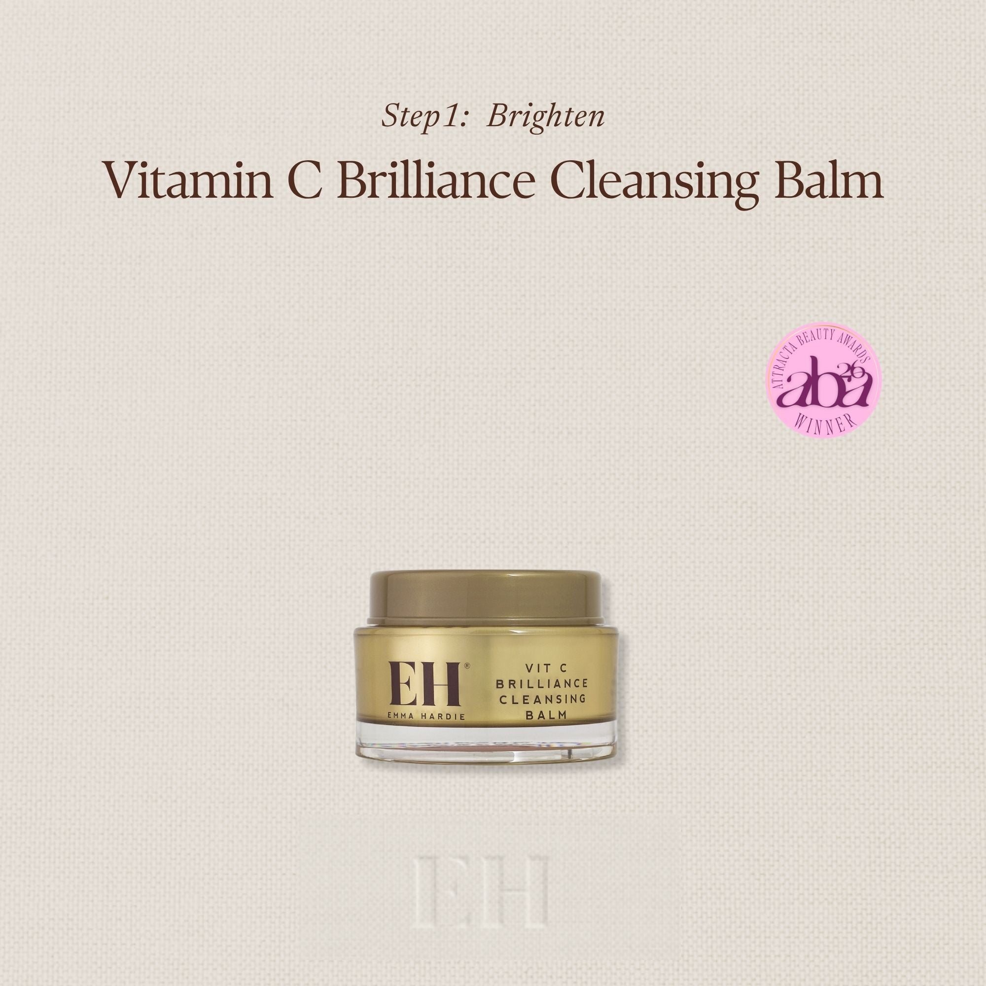 A jar of Emma hardie Vit Cbrilliance Cleansing Balm (50g) centered on a light beige textured background, with text reading 'Step 1: Brighten'