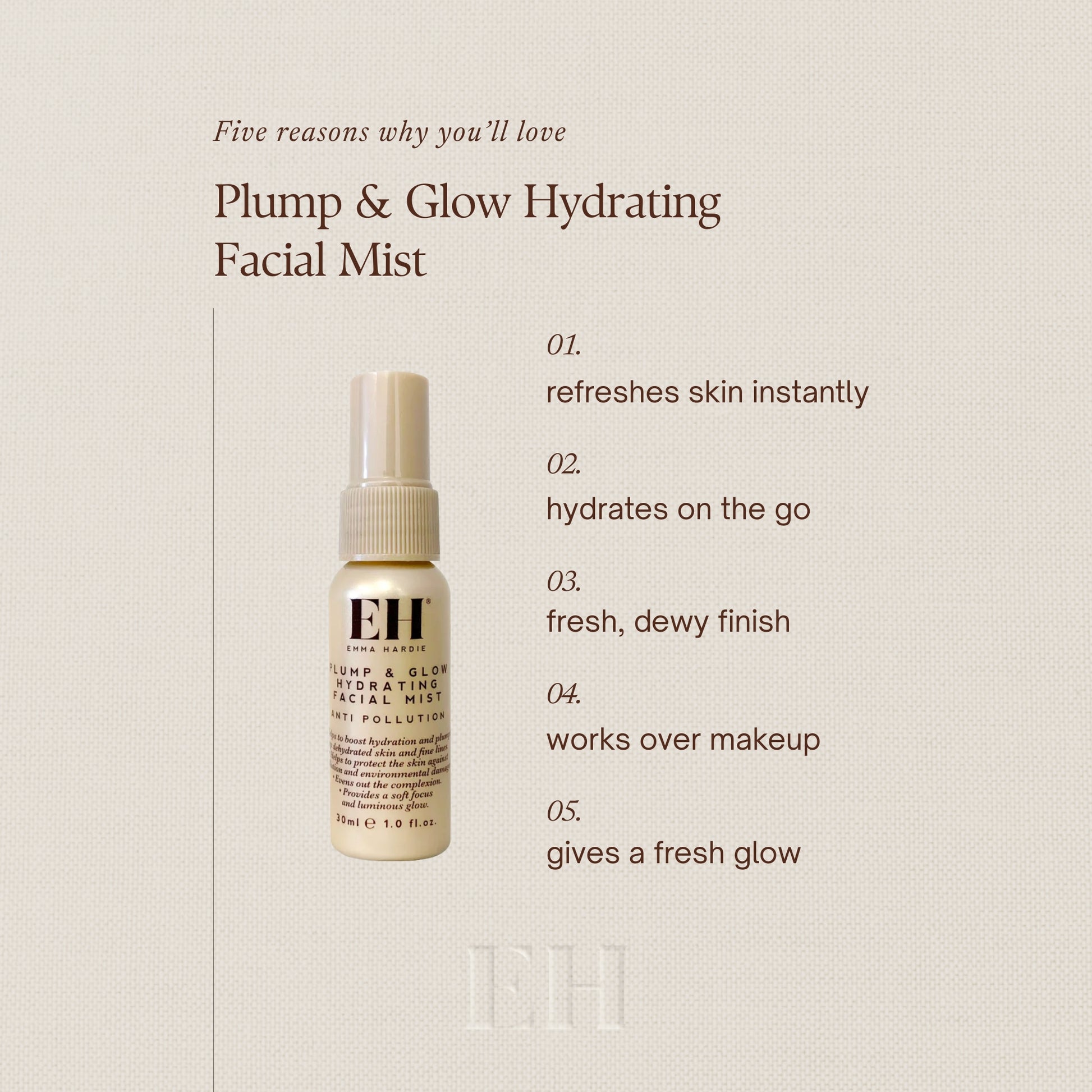 Five reasons why you’ll love
Plump & Glow Hydrating Facial Mist

01.
refreshes skin instantly

02.
hydrates on the go

03.
fresh, dewy finish

04.
works over makeup

05.
gives a fresh glow