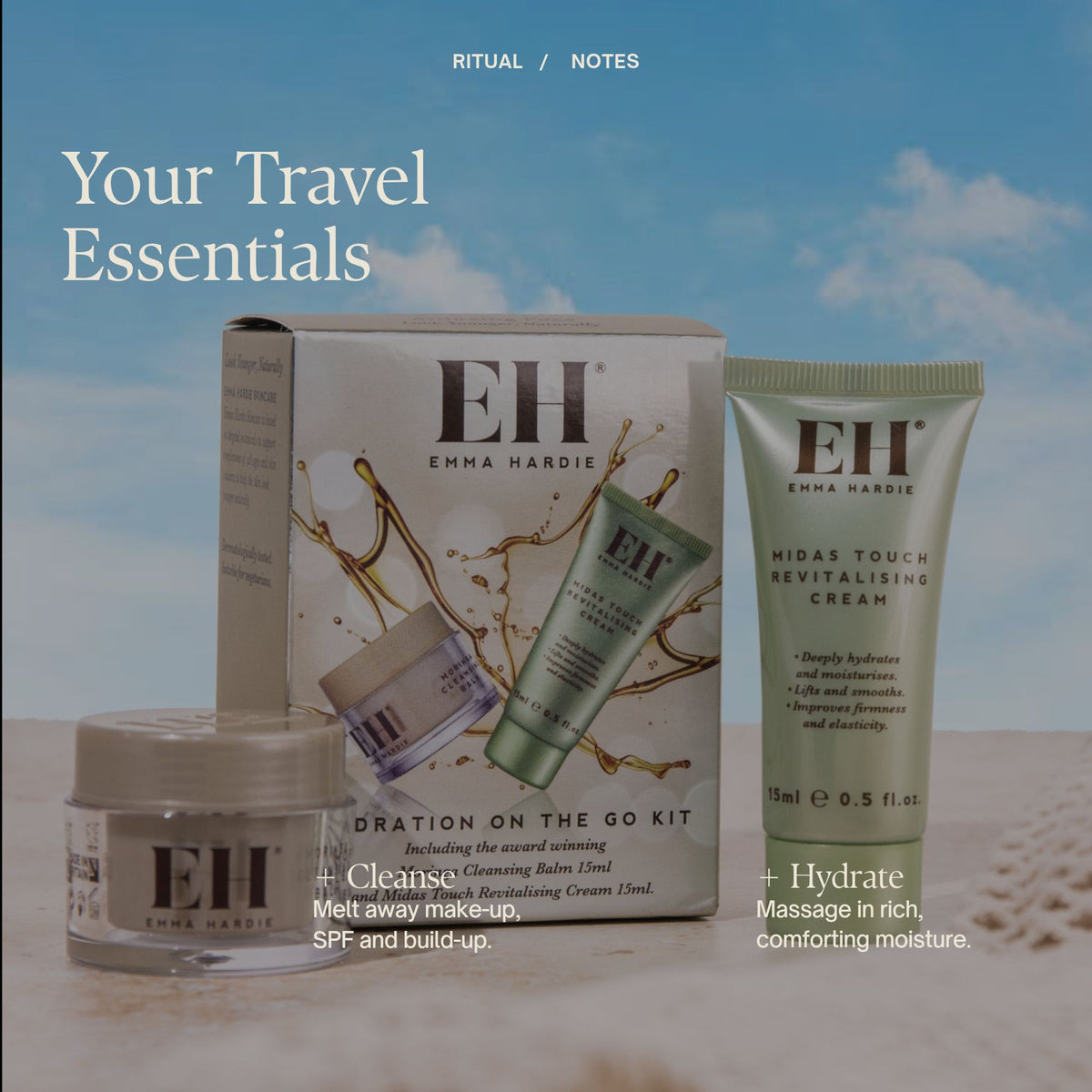 Your Travel Essentials

+ Cleanse
Melt away make-up, SPF and build-up.

+ Hydrate
Massage in rich, comforting moisture.