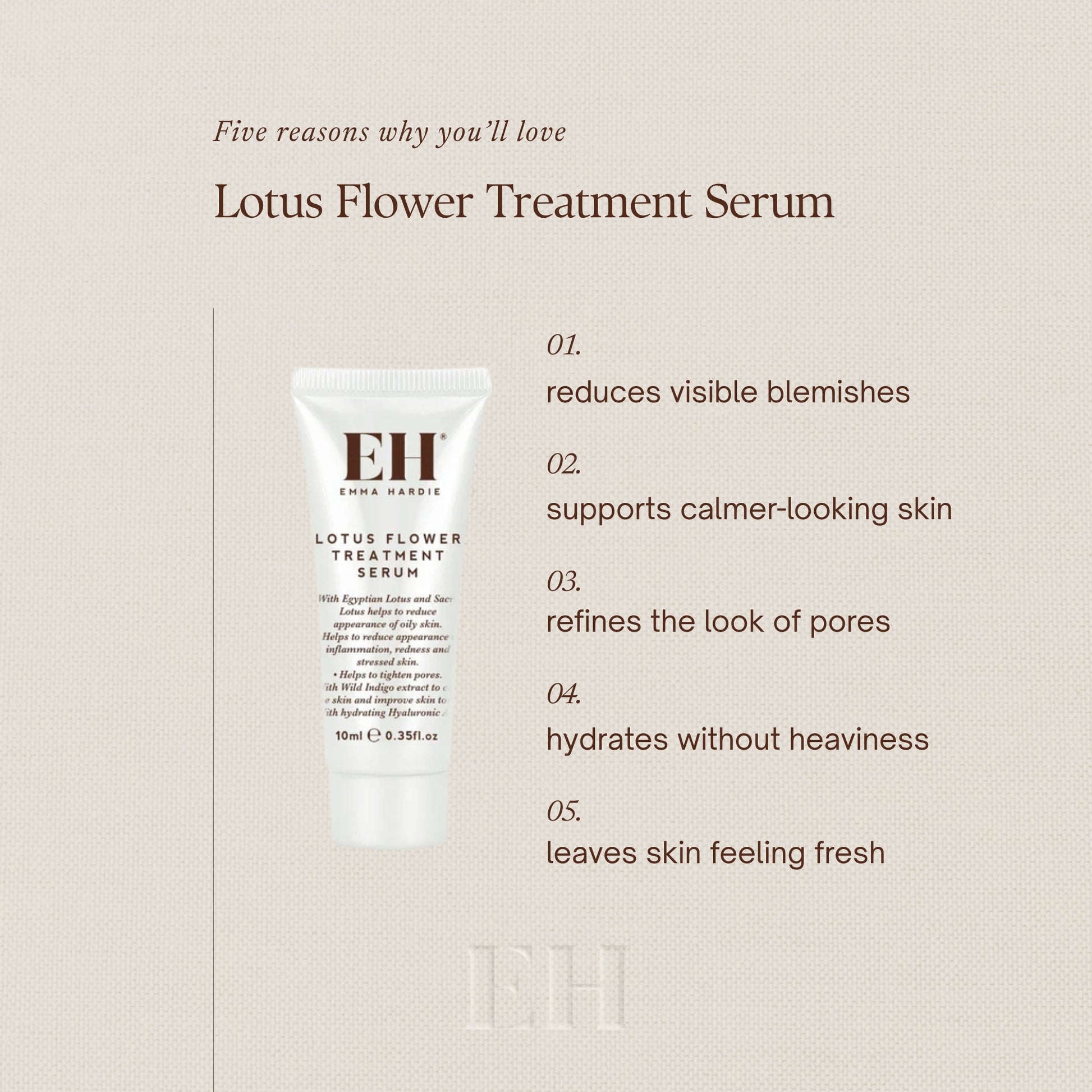 Five reasons why you’ll love
Lotus Flower Treatment Serum

01.
reduces visible blemishes

02.
supports calmer-looking skin

03.
refines the look of pores

04.
hydrates without heaviness

05.
leaves skin feeling fresh