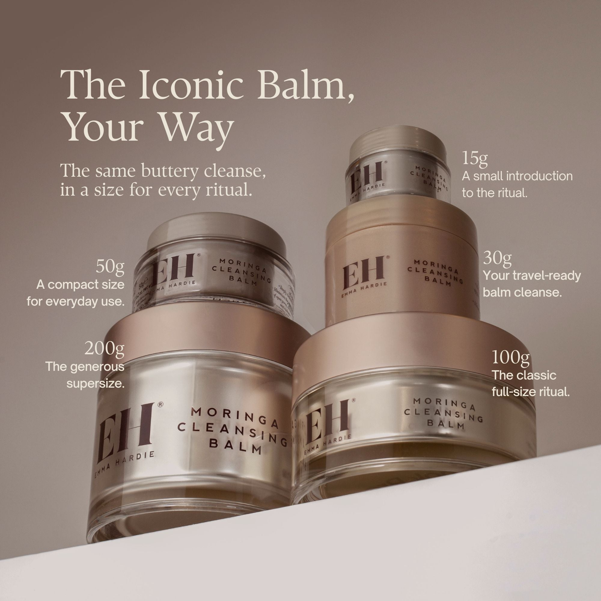 The Iconic Balm, Your Way
The same buttery cleanse, in a size for every ritual.

15g
A small introduction to the cleansing icon.

30g
Your travel-ready balm cleanse.

50g
A compact size for everyday use.

100g
The classic full-size ritual.

200g
The generous supersize.