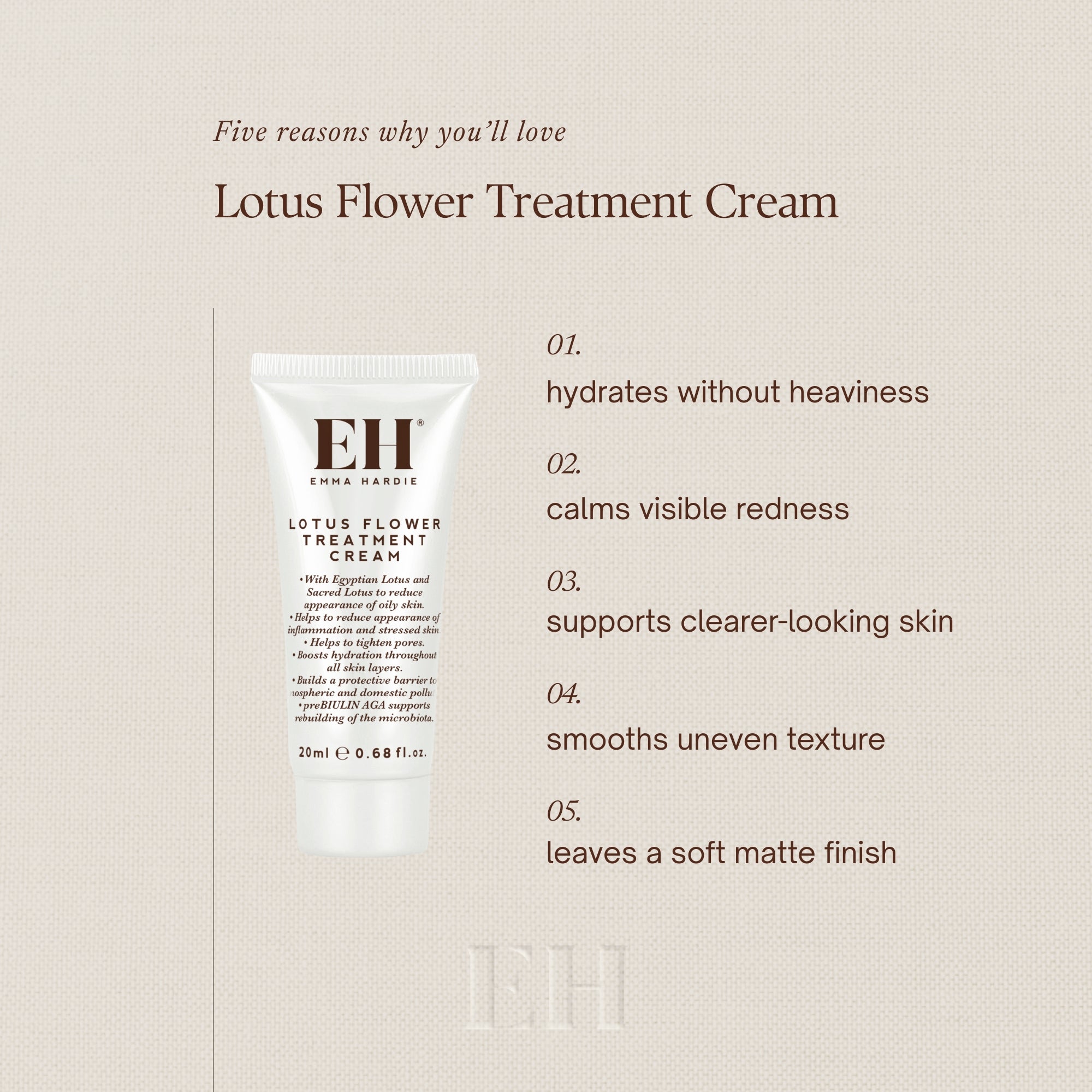 Five reasons why you’ll love
Lotus Flower Treatment Cream

01.
hydrates without heaviness

02.
calms visible redness

03.
supports clearer-looking skin

04.
smooths uneven texture

05.
leaves a soft matte finish